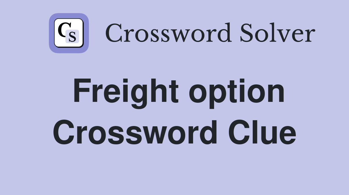 Freight option Crossword Clue Answers Crossword Solver